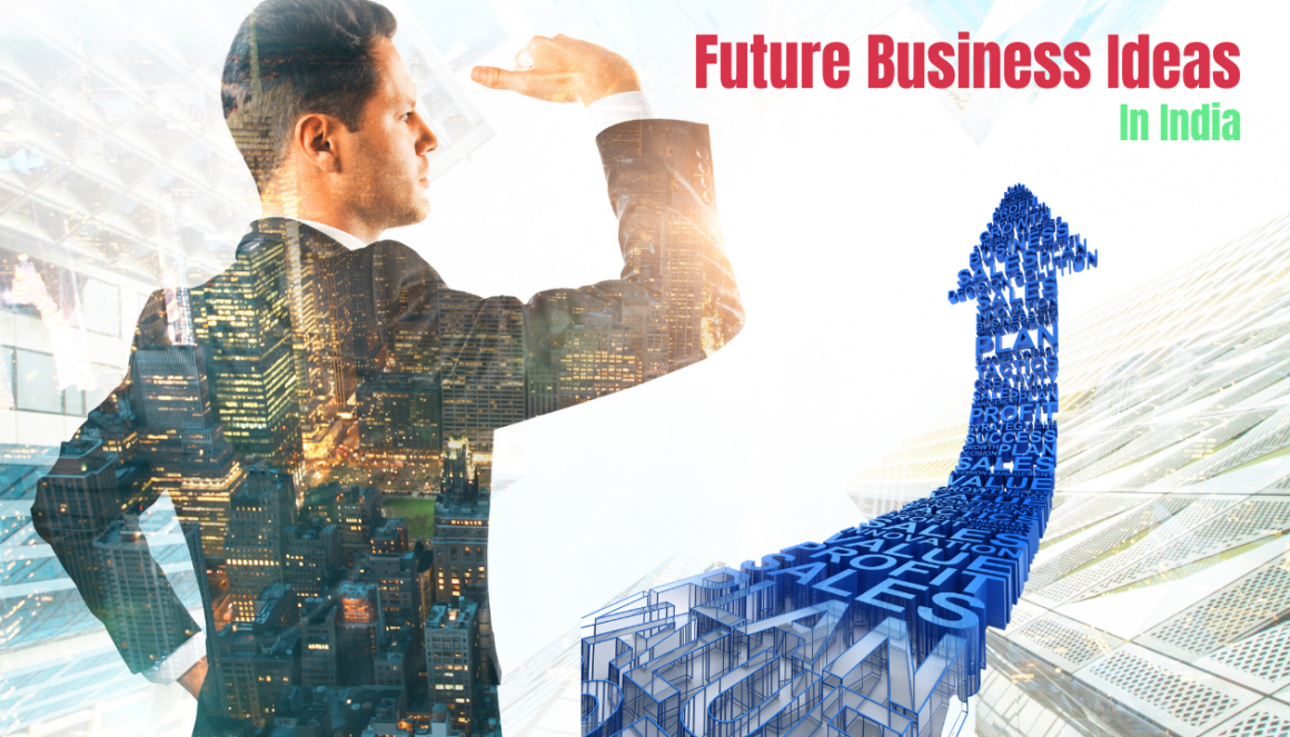 30 Future Business Ideas In India For 2025 (2030 & Beyond)
