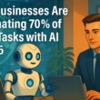 How Businesses Are Automating 70% of Their Tasks with AI in 2025