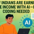 How Indians Are Earning Side Income with AI — No Coding Needed
